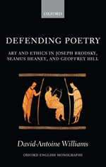 Defending Poetry: Art and Ethics in Joseph Brodsky, Seamus Heaney, and Geoffrey Hill